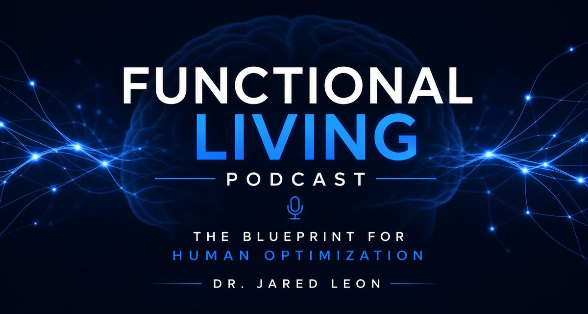 Functional Living Podcast: Blueprint for Human Optimization